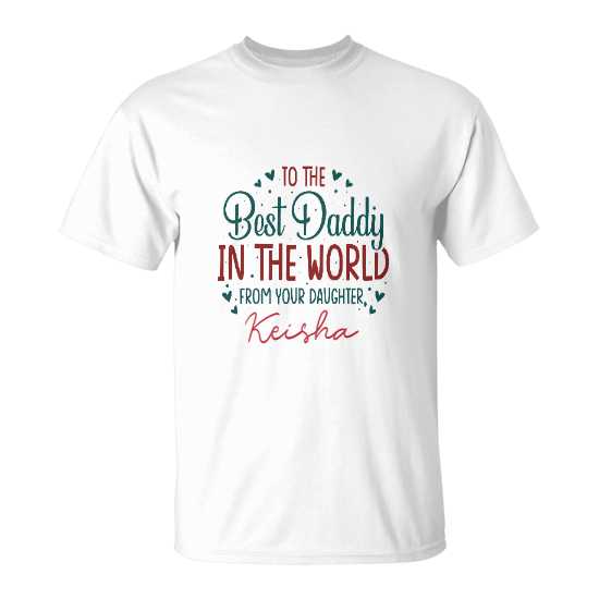 Custom To The Best Daddy In The World Tshirt | Father Day Gift | Personalized Best Daddy Tshirt | Seseable UK