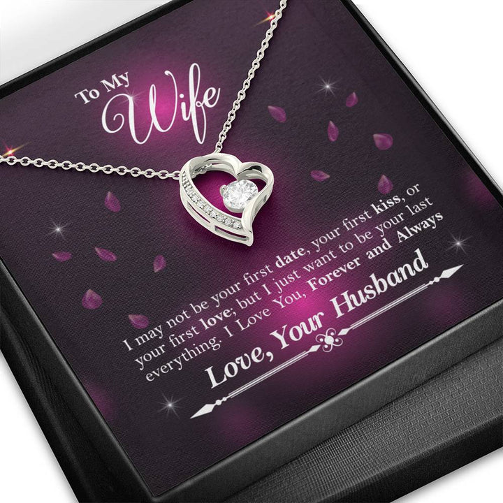 To My Wife - I May Not Be Your First Date - Your First Kiss - Or Your First Love - Great Gift For Anniversary, Birthday, Valentines Day, Christmas Or Any Occasion - Forever Love Necklace