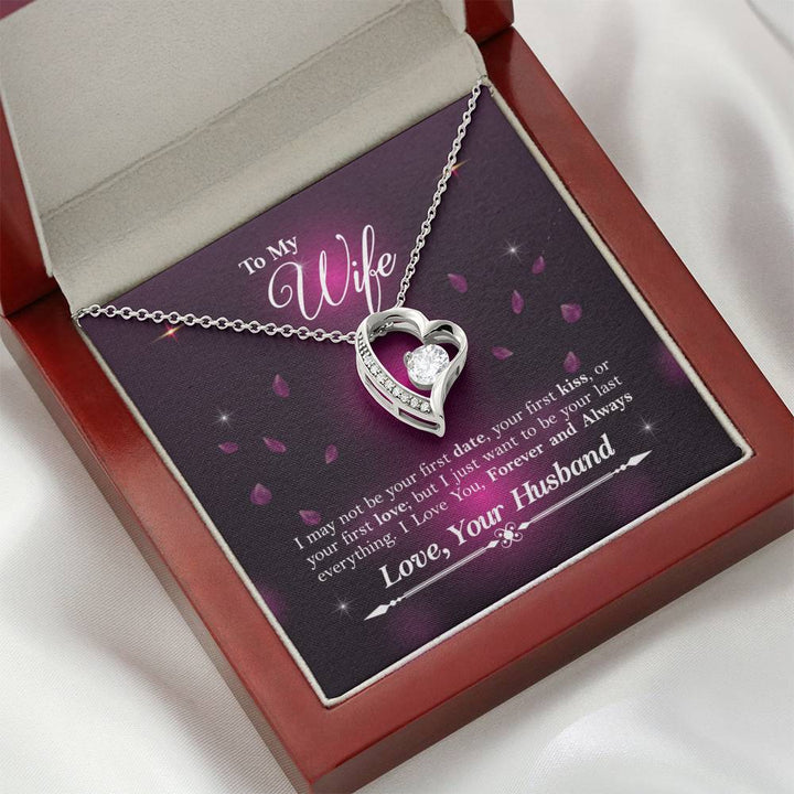 To My Wife - I May Not Be Your First Date - Your First Kiss - Or Your First Love - Great Gift For Anniversary, Birthday, Valentines Day, Christmas Or Any Occasion - Forever Love Necklace