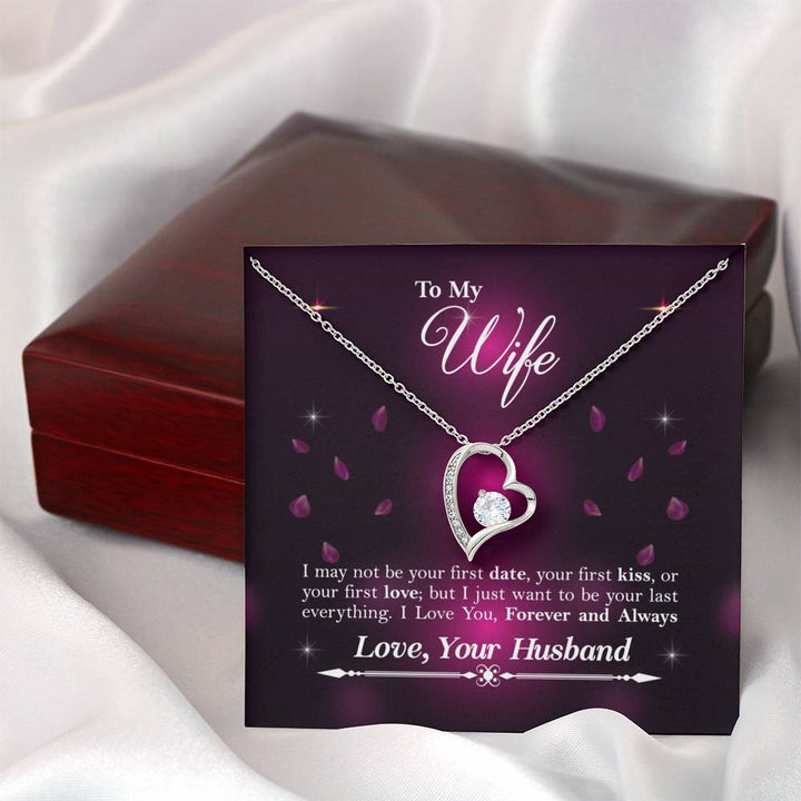 To My Wife - I May Not Be Your First Date - Your First Kiss - Or Your First Love - Great Gift For Anniversary, Birthday, Valentines Day, Christmas Or Any Occasion - Forever Love Necklace
