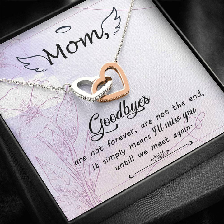 Mom Goodbye Are Not Forever - If Simply Means I'll Miss You Untill We Meet Again - Interlocking Heart Necklace - Thegiftio UK