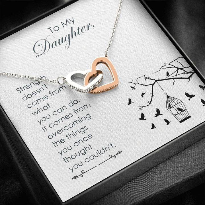 To My Daughter - Strength Doesn't Come From What You Can Do - Interlocking Heart Necklace - Thegiftio UK