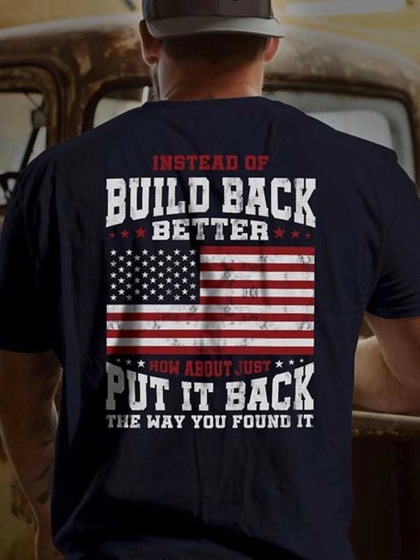 Men's Instead Of Build Back Better How About Just Put It Back The Way ...